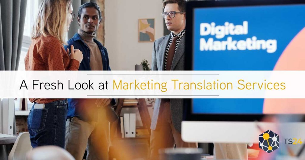 A Fresh Look At Marketing Translation Services - TS24 UK